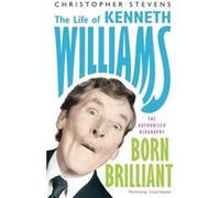 Kenneth Williams Born Brilliant by Christopher Stevens Stevens, Christopher (Auteur)