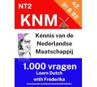 Kennis van de Nederlandse Maatschappij (KNM) Versie 1: NT2 Learn Dutch With Frederika A2 B1 B2 Inburgering Staatsexamen