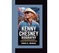 KENNY CHESNEY BIOGRAPHY: A Life in Music, Memories, and Moments - From Small-Town Roots to Country Music Stardom