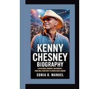 KENNY CHESNEY BIOGRAPHY: A Life in Music, Memories, and Moments - From Small-Town Roots to Country Music Stardom