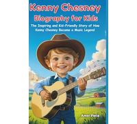 Kenny Chesney Biography for Kids: The Inspiring and Kid-Friendly Story of How Kenny Chesney Became a Music Legend
