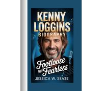 KENNY LOGGINS BIOGRAPHY: Footloose and Fearless