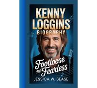 KENNY LOGGINS BIOGRAPHY: Footloose and Fearless
