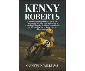 Kenny Roberts: L'histoire inspirante de la vie et de l'héritage d'un pilote intrépide qui a transformé la compétition moto grâce à sa détermination et à son esprit d'innovation