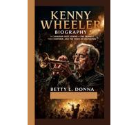 KENNY WHEELER BIOGRAPHY: A Canadian Jazz Legend - The Trumpet, the Composer, and the Voice of Innovation