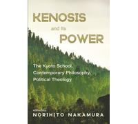 Kenosis and Its Power: The Kyoto School, Contemporary Philosophy, Political Theology