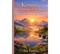 Kenosis: The Theology of Pandeism How the Invisible God Becomes Visible (Part 5)