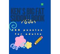 KEN'S BIG FAT SUDOKU BOOK: 128 PUZZLES FOR ADULT FUN