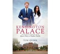 Kensington Palace by Tom Quinn Tom Quinn (Auteur)