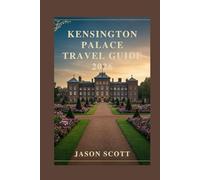 Kensington Palace Travel Guide: Explore Kensington Palace with Insider Secrets and Stunning Pictures