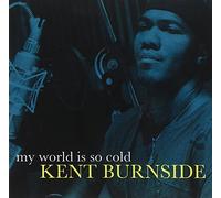 Kent Burnside - My World is So Cold