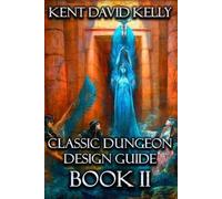 Kent David Kelly The Classic Dungeon Design Guide II (Poche)