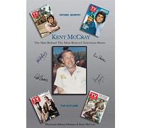 Kent McCray: The Man Behind the Most Beloved Television Shows