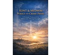 Kent & Medway Police & Crime Panel A Strategic Framework for Democratic Policing Oversight