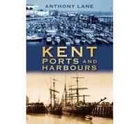 Kent Ports and Harbours Anthony Lane Anthony Lane (Auteur)