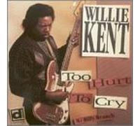 Kent, Willie - Too Hurt to Cry