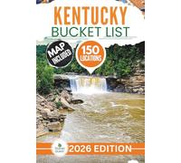 Kentucky Bucket List: The Experts Guide to 150 Hidden Kentucky Caves, Waterfalls, Ghost Towns, Backcountry Trails, Lakes, and Quirky Roadside Gems (Includes Interactive Map)