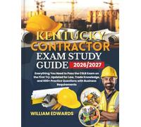 KENTUCKY Contractor Exam Study Guide 2026/2027: Everything You Need to Pass the CSLB Exam on the First Try ,Updated for Law, Trade Knowledge, and 600+ Practice Questions with Business Requirements