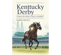 Kentucky Derby: A Race for Glory or Just a Gamble?: A Journey Through the History, Drama, and Glory of the Run for the Roses