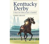 Kentucky Derby: A Race for Glory or Just a Gamble?: A Journey Through the History, Drama, and Glory of the Run for the Roses