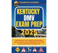 Kentucky DMV Exam Prep 2025: The Essential Study Guide with Realistic Practice Tests and Comprehensive Driving Rules to Pass on Your First Try