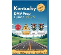 Kentucky DMV Prep Guide 2025: Your Complete Roadmap to Passing the Kentucky DMV Test in 3 days - On the First Try!