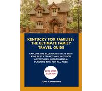 KENTUCKY FOR FAMILIES: THE ULTIMATE FAMILY TRAVEL GUIDE: EXPLORE THE BLUEGRASS STATE WITH KIDS BEST ATTRACTIONS, OUTDOOR ADVENTURES, HIDDEN GEMS & PLANNING TIPS FOR ALL AGES