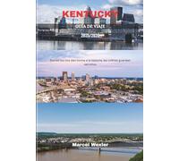 KENTUCKY GUÍA DE VIAJE 2025/2026: Donde los ríos dan forma a la historia, las colinas guardan secretos