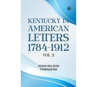 Kentucky in American Letters, 1784-1912. Vol. 2