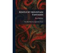 Kentucky Mountain Fantasies: Three Short Plays for an Appalachian Theatre