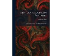 Kentucky Mountain Fantasies: Three Short Plays for an Appalachian Theatre