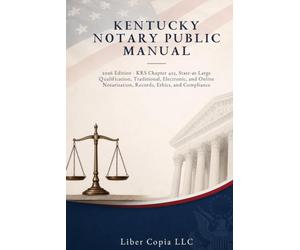 Kentucky Notary Public Manual: 2026 Edition - KRS Chapter 423, State-at-Large Qualification, Traditional, Electronic, and Online Notarization, Records, Ethics, and Compliance