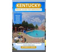 Kentucky Travel Guide for Immigrants: Exploring the Bluegrass State: From Bourbon Trails to Hidden Gems