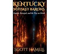 Kentucky Whiskey Barons: Empire, Betrayal, and the War on Drink