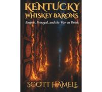 Kentucky Whiskey Barons: Empire, Betrayal, and the War on Drink