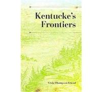 Kentucky's Frontiers, History of the Trans-Appalachian Frontier Craig Thompson Friend (Auteur)