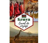 Kenya Carnet de voyage: Cahier de voyage pour organiser, planifier et garder vos souvenirs de vacances au Kenya en Afrique. Cadeau idéal pour les ... les personnes qui veulent découvrir le monde.
