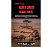 KENYA COAST TRAVEL GUIDE: Relax Along East Africa’s Sun-Kissed Shores From Pristine Beaches and Vibrant Swahili Culture to Dhow Sailing, Coral Reefs, and Historic Coastal Towns.