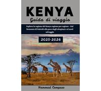 KENYA Guida di viaggio 2025-2026: Esplora la regione del Kenya regione per regione - Dal fermento di Nairobi alla pace degli altopiani e al nord selvaggio