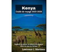 Kenya Guide de voyage 2025-2026: Explorez les safaris, la culture et le bonheur côtier au cœur de l'Afrique