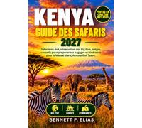 Kenya Guide Des Safaris 2027: Safaris en 4x4, observation des Big Five, lodges, conseils pour préparer ses bagages et itinéraires pour le Maasai Mara, Amboseli et Tsavo.