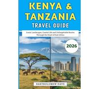 Kenya & Tanzania Travel Guide 2026: Iconic Landscapes, Coastal Life and Unforgettable Routes Through the Heart of East Africa