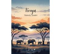 Kenya Travel Diary: Travel Journal Elephants - Plan Your Kenya Vacation. Notebook to Preserve Unforgettable Travel Memories and Highlights! Perfect Gift for Travelers and Globetrotters
