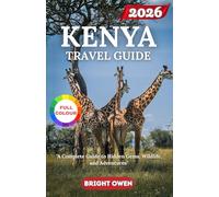 KENYA TRAVEL GUIDE 2026: "A Complete Guide to Hidden Gems, Wildlife, and Adventures"