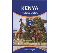 KENYA TRAVEL GUIDE 2026: Discover, Explore, and Unlock the Secrets of Africa's Most beautiful Country