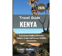 KENYA Travel Guide 2026: Experience Endless Horizons, Hidden Trails, and Serene Wildlife Sanctuaries