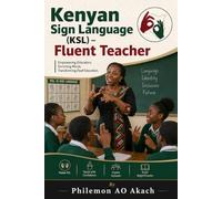 Kenyan Sign Laguage (KSL) - Fluent Teacher: Bridging Communication Gaps to Empower Deaf Education in Kenya