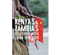 Kenya's And Zambia's Relations With China 1949-2019