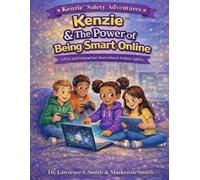 Kenzie™ & The Power of Being Smart Online: A Fun and Interactive Story About Online Safety for Kids