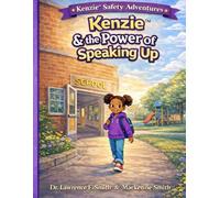 Kenzie™ & The Power of Speaking Up: A Children’s Story About Courage, Safety, and Using Your Voice